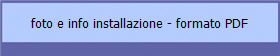 foto e info installazione - formato PDF